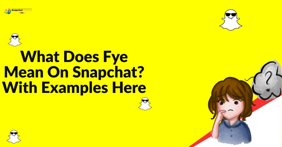 Fye Mean On Snapchat